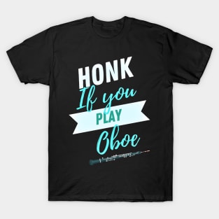 Great Gift for an Oboist - Honk if You Play Oboe - Funny Oboe  - Funny Gift for Musician T-Shirt